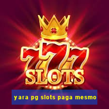 yara pg slots paga mesmo